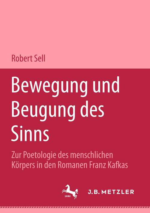 Book cover of Bewegung und Beugung des Sinns: Zur Poetologie des menschlichen Körpers in den Romanen Franz Kafkas (1. Aufl. 2002)