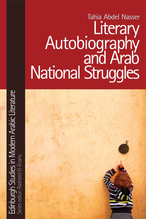 Book cover of Literary Autobiography and Arab National Struggles (Edinburgh Studies in Modern Arabic Literature)