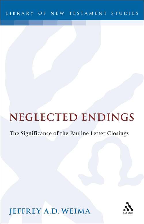Book cover of Neglected Endings: The Significance of the Pauline Letter Closings (The Library of New Testament Studies #101)