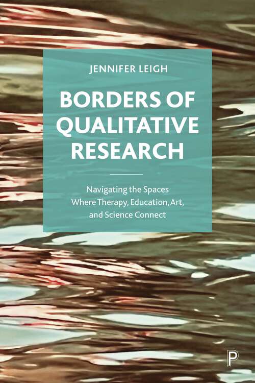 Book cover of Borders of Qualitative Research: Navigating the Spaces Where Therapy, Education, Art, and Science Connect