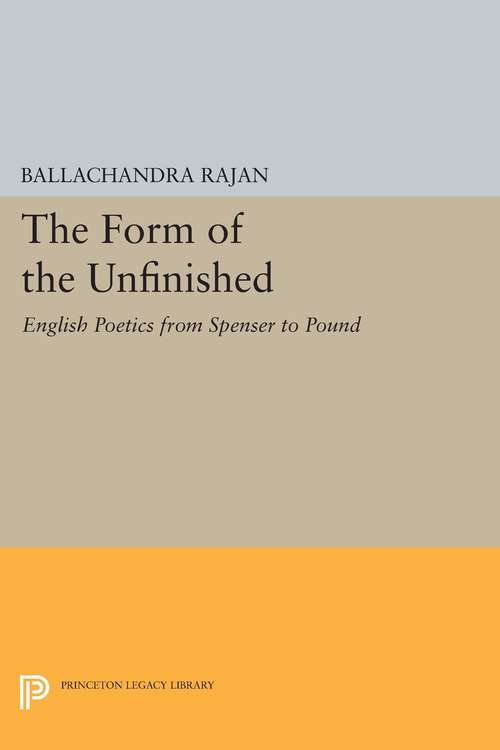 Book cover of The Form of the Unfinished: English Poetics from Spenser to Pound