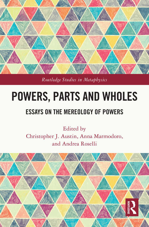 Book cover of Powers, Parts and Wholes: Essays on the Mereology of Powers (Routledge Studies in Metaphysics)