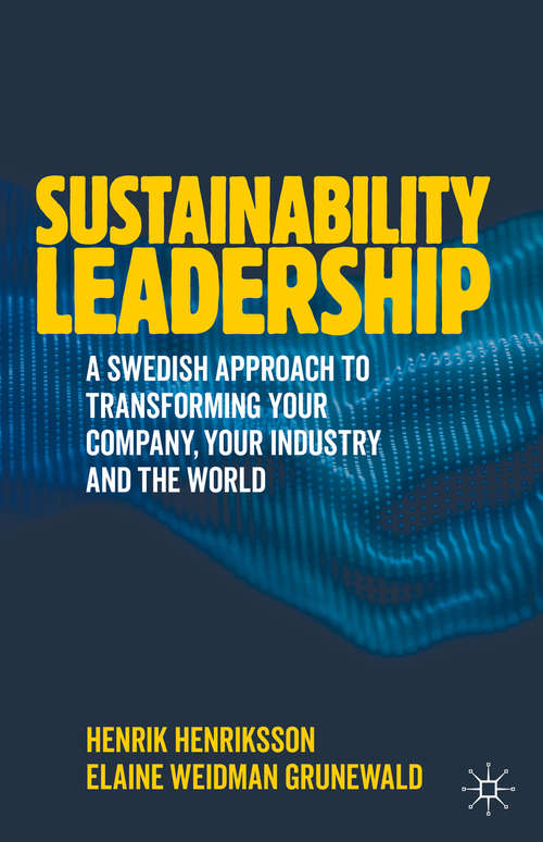 Book cover of Sustainability Leadership: A Swedish Approach to Transforming your Company, your Industry and the World (1st ed. 2020)