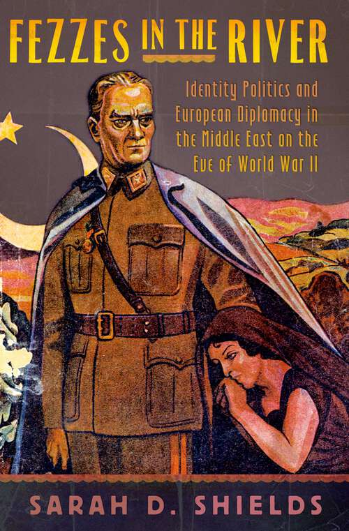 Book cover of Fezzes in the River: Identity Politics and European Diplomacy in the Middle East on the Eve of World War II