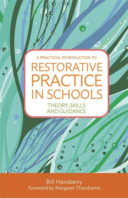 Book cover of A Practical Introduction to Restorative Practice in Schools: Theory, Skills and Guidance