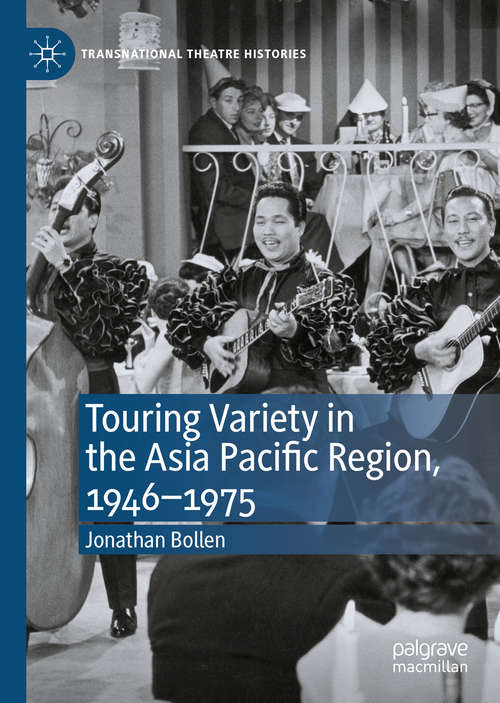 Book cover of Touring Variety in the Asia Pacific Region, 1946–1975 (1st ed. 2020) (Transnational Theatre Histories)