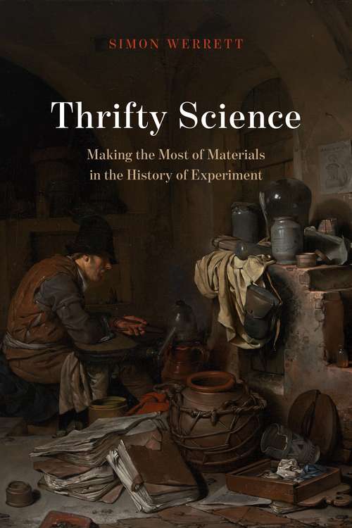 Book cover of Thrifty Science: Making the Most of Materials in the History of Experiment