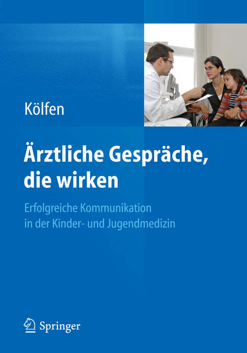 Book cover of Ärztliche Gespräche, die wirken: Erfolgreiche Kommunikation in der Kinder- und Jugendmedizin (2013)