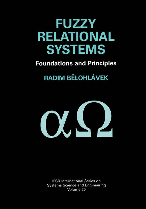 Book cover of Fuzzy Relational Systems: Foundations and Principles (2002) (IFSR International Series in Systems Science and Systems Engineering #20)