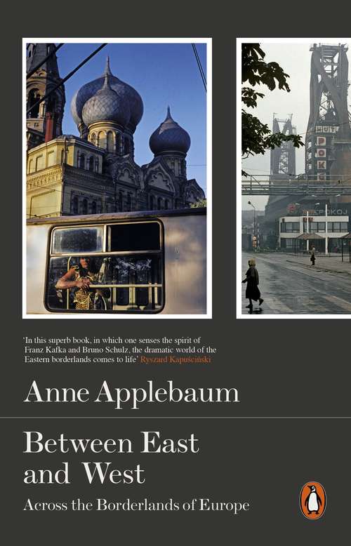 Book cover of Between East and West: Across the Borderlands of Europe