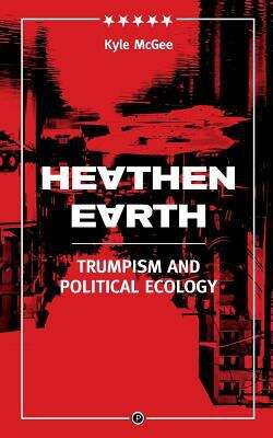 Book cover of Heathen Earth: Trumpism and Political Ecology