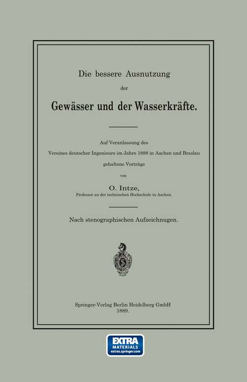 Book cover of Die bessere Ausnutzung der Gewässer und der Wasserkräfte: Auf Veranlassung des Vereines deutscher Ingenieure im Jahre 1888 in Aachen und Breslau gehaltene Vorträge (1889)