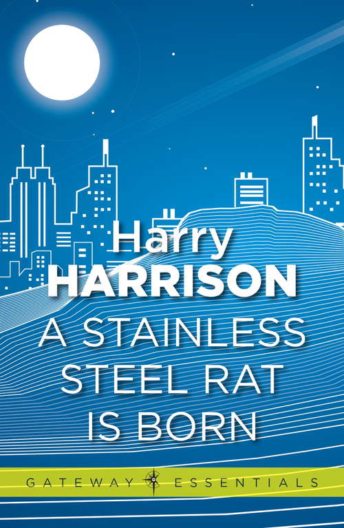 Book cover of A Stainless Steel Rat Is Born: The Stainless Steel Rat Book 6 (Gateway Essentials: Bk. 6)