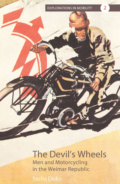 Book cover of The Devil's Wheels: Men and Motorcycling in the Weimar Republic (Explorations in Mobility #2)