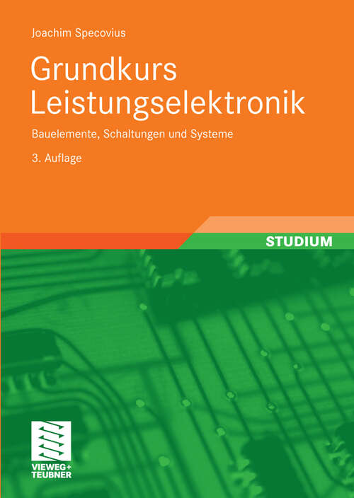 Book cover of Grundkurs Leistungselektronik: Bauelemente, Schaltungen und Systeme (3.Aufl. 2009)
