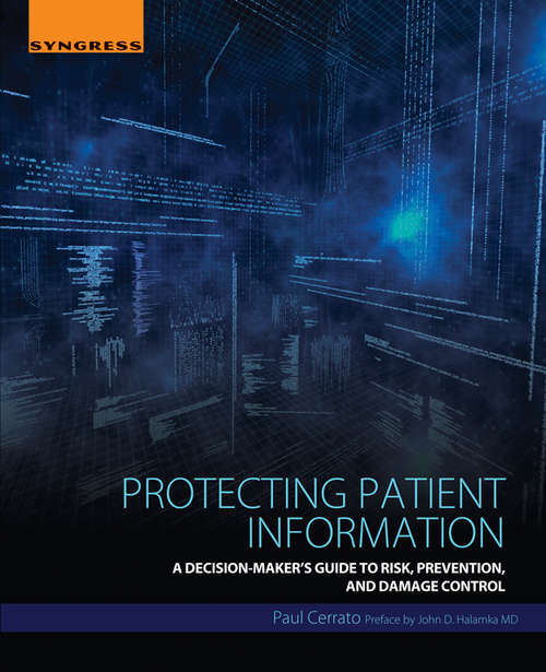 Book cover of Protecting Patient Information: A Decision-Maker's Guide to Risk, Prevention, and Damage Control