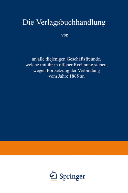 Book cover of Die Verlagsbuchhandlung von Otto Spamer in Leipzig an alle diejenigen Geschäftsfreunde, welche mit ihr in offener Rechnung stehen, wegen Fortsetzung der Verbindung vom Jahre 1865 an (1864)