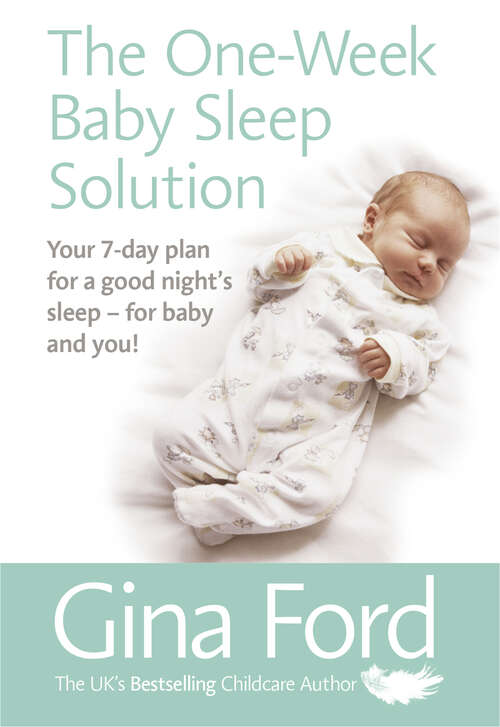 Book cover of The One-Week Baby Sleep Solution: Your 7 day plan for a good night’s sleep – for baby and you!