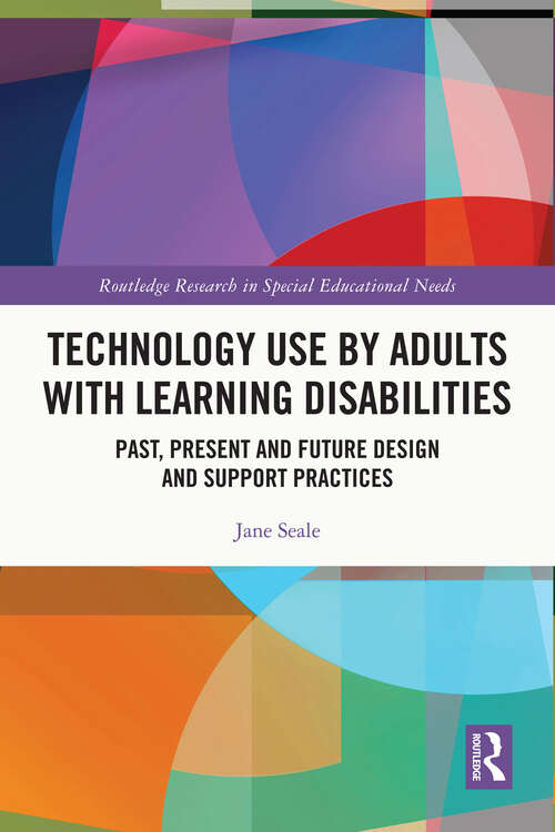 Book cover of Technology Use by Adults with Learning Disabilities: Past, Present and Future Design and Support Practices (Routledge Research in Special Educational Needs)