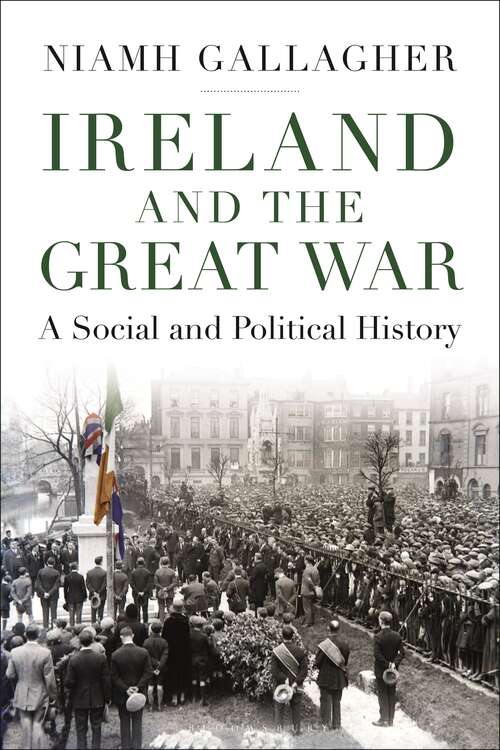 Book cover of Ireland and the Great War: A Social and Political History