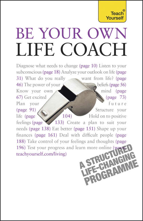 Book cover of Be Your Own Life Coach: A practical, inspirational guide to improving every area of your life (2) (Teach Yourself)