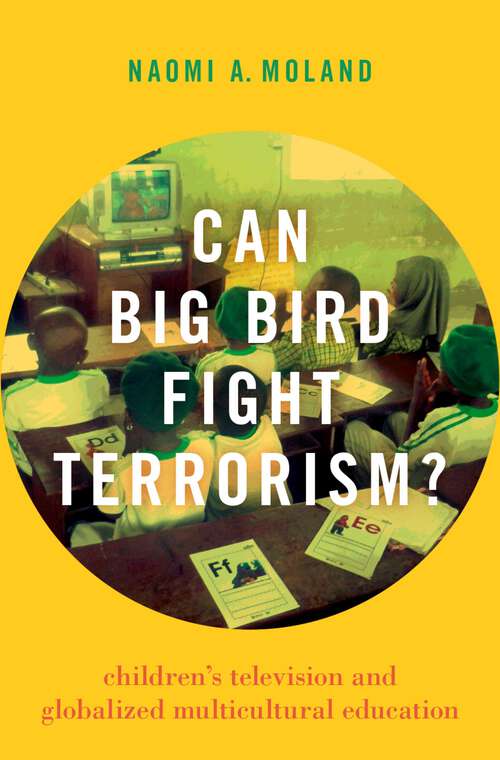 Book cover of Can Big Bird Fight Terrorism?: Children's Television and Globalized Multicultural Education