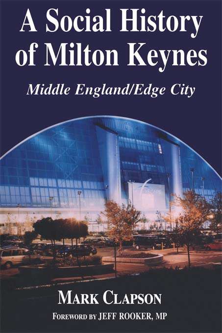 Book cover of A Social History of Milton Keynes: Middle England/Edge City (British Politics and Society)