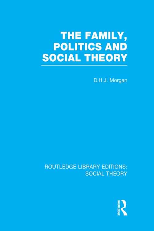 Book cover of The Family, Politics, and Social Theory (Routledge Library Editions: Social Theory)
