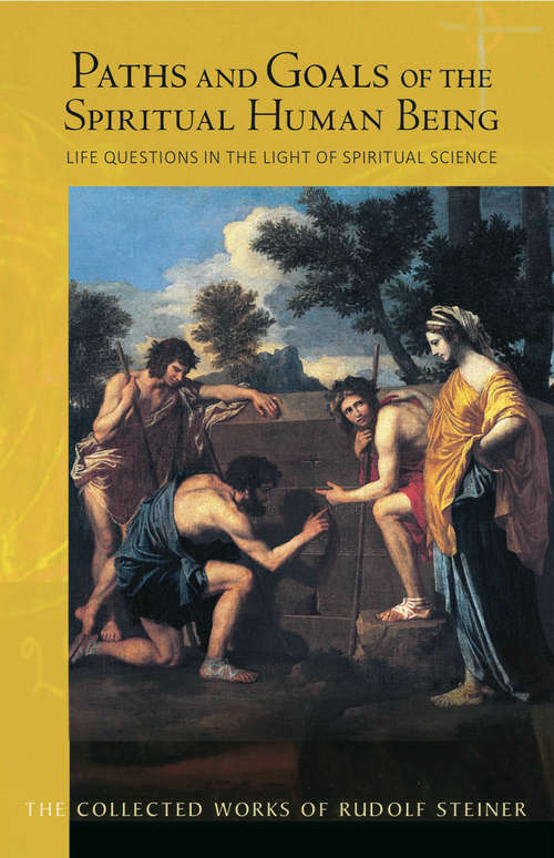 Book cover of Paths and Goals of the Spiritual Human Being: Life Questions in the Light of Spiritual Science