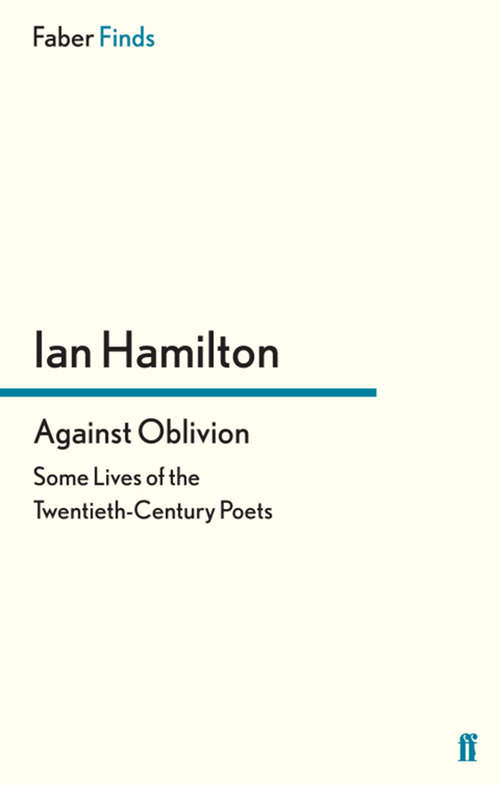 Book cover of Against Oblivion: Some Lives of the Twentieth-Century Poets (Main)