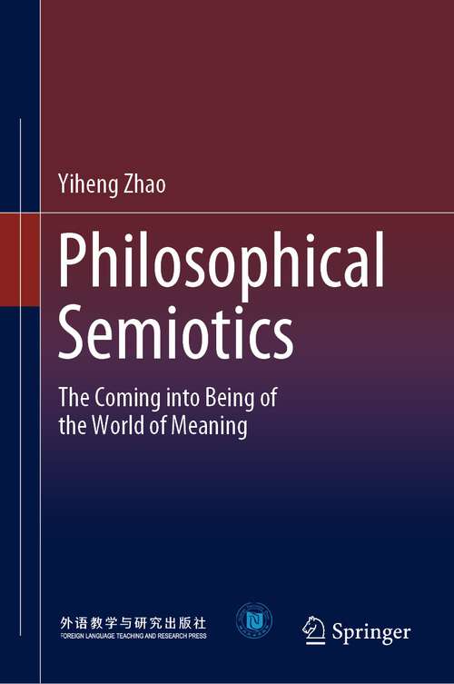 Book cover of Philosophical Semiotics: The Coming into Being of the World of Meaning (1st ed. 2022)