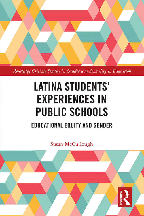 Book cover of Latina Students’ Experiences in Public Schools: Educational Equity and Gender (Routledge Critical Studies in Gender and Sexuality in Education)