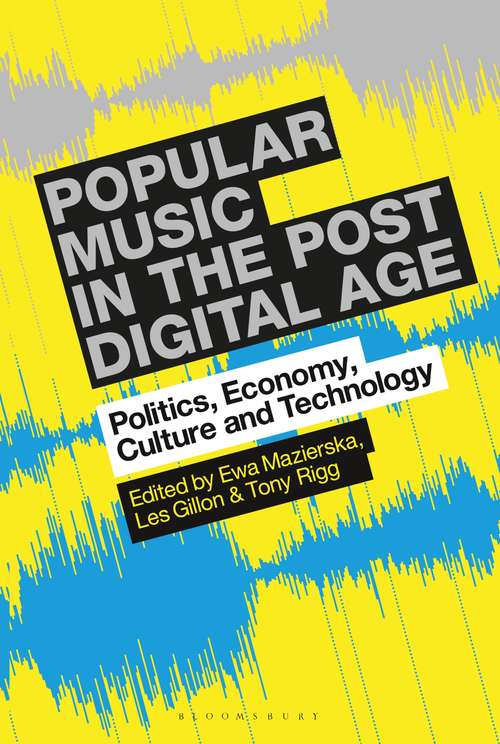 Book cover of Popular Music in the Post-Digital Age: Politics, Economy, Culture and Technology