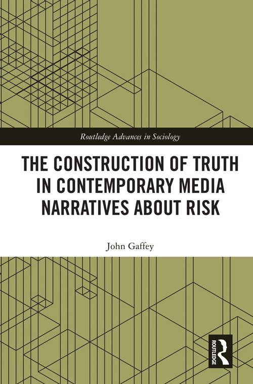 Book cover of The Construction of Truth in Contemporary Media Narratives about Risk (Routledge Advances in Sociology)