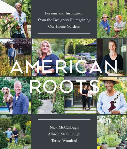 Book cover of American Roots: Lessons and Inspiration from the Designers Reimagining Our Home Gardens