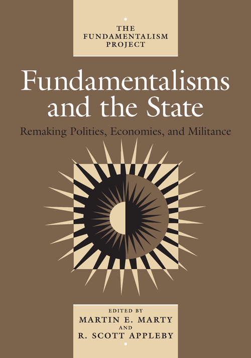 Book cover of Fundamentalisms and the State: Remaking Polities, Economies, and Militance (The Fundamentalism Project #3)