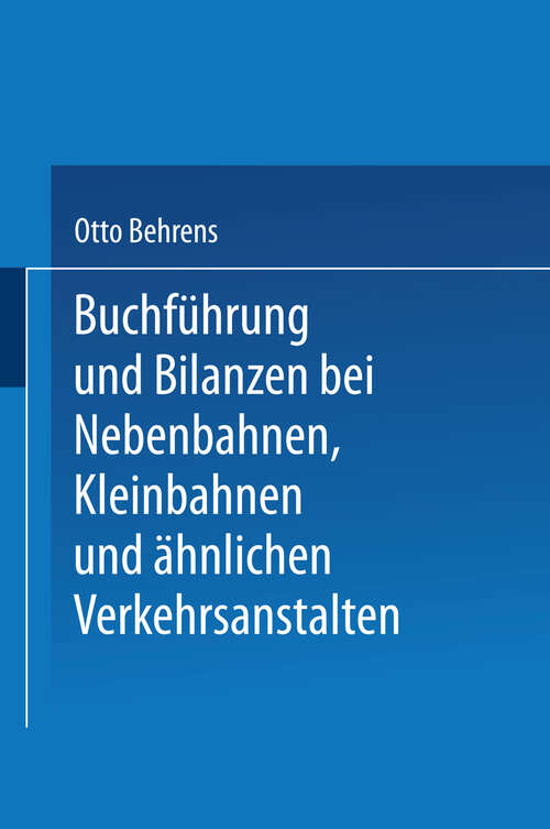 Book cover of Buchführung und Bilanzen bei Nebenbahnen, Kleinbahnen und ähnlichen Verkehrsanstalten (1900)