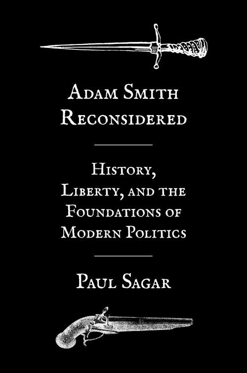 Book cover of Adam Smith Reconsidered: History, Liberty, and the Foundations of Modern Politics