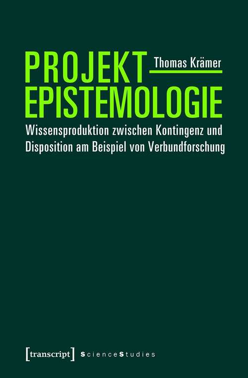 Book cover of Projektepistemologie: Wissensproduktion zwischen Kontingenz und Disposition am Beispiel von Verbundforschung (Science Studies)
