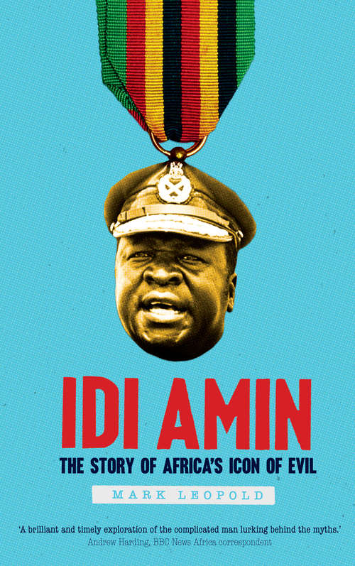 Book cover of Idi Amin: The Story of Africa's Icon of Evil