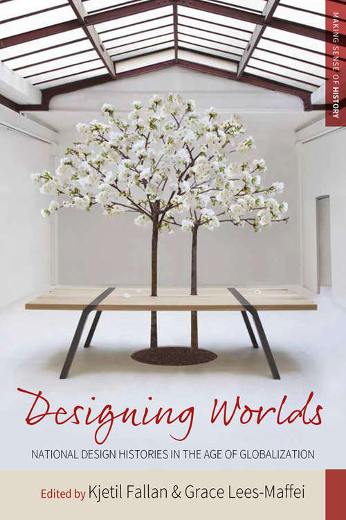 Book cover of Designing Worlds: National Design Histories in an Age of Globalization (Making Sense of History #24)