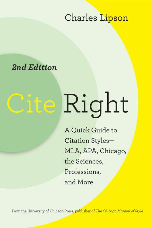 Book cover of Cite Right, Second Edition: A Quick Guide to Citation Styles--MLA, APA, Chicago, the Sciences, Professions, and More (2) (Chicago Guides to Writing, Editing, and Publishing)
