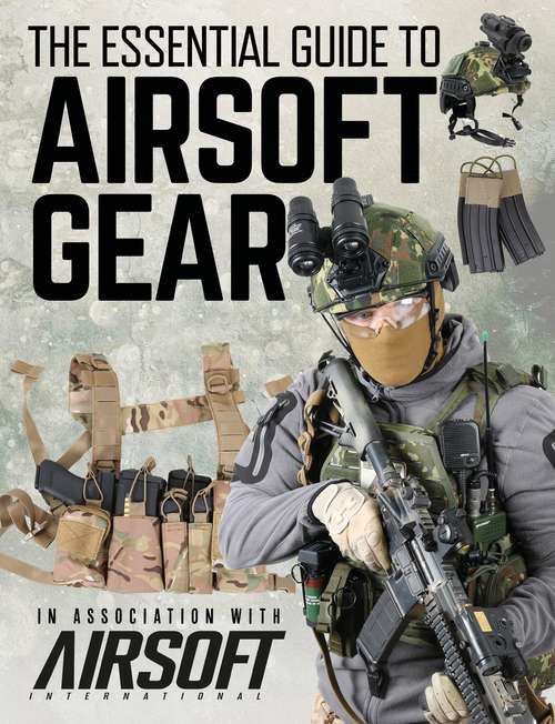 Book cover of The Essential Guide to Airsoft Gear