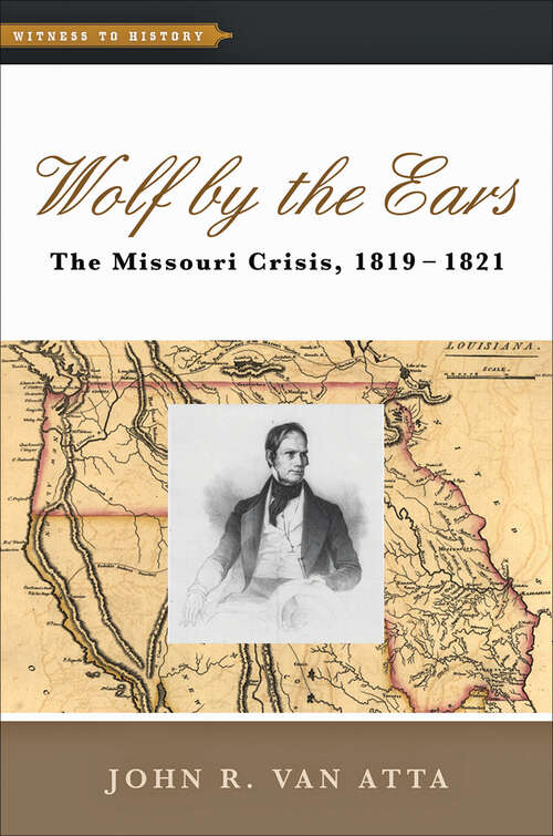 Book cover of Wolf by the Ears: The Missouri Crisis, 1819â€“1821 (Witness to History)