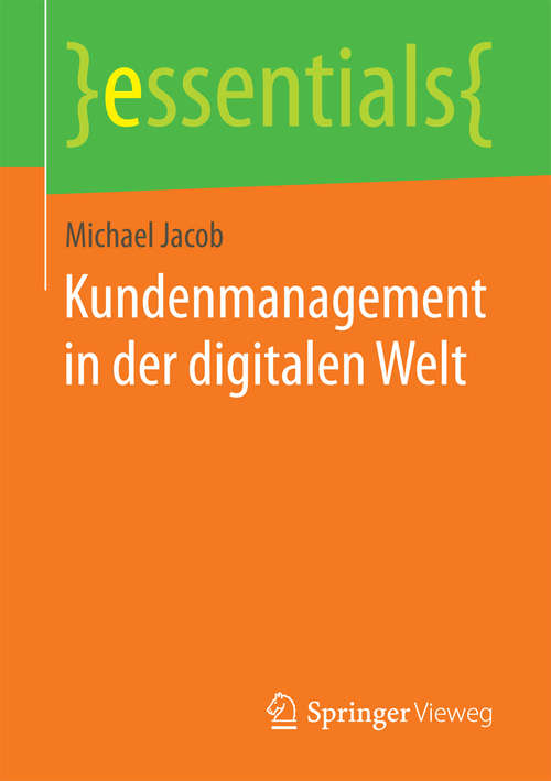 Book cover of Kundenmanagement in der digitalen Welt (1. Aufl. 2018) (essentials)