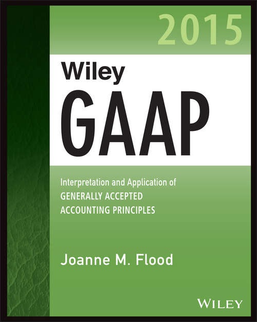 Book cover of Wiley GAAP 2015: Interpretation and Application of Generally Accepted Accounting Principles (Wiley Regulatory Reporting)