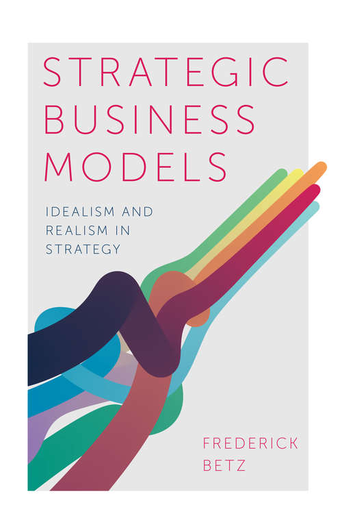 Book cover of Strategic Business Models: Idealism and Realism in Strategy