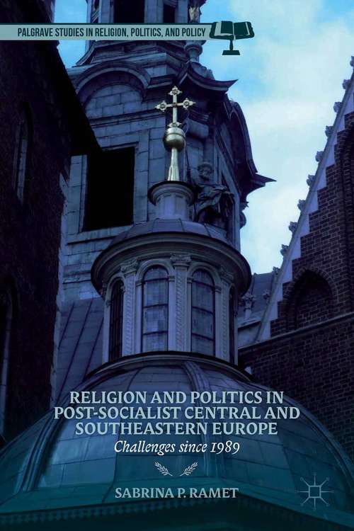 Book cover of Religion and Politics in Post-Socialist Central and Southeastern Europe: Challenges since 1989 (2014) (Palgrave Studies in Religion, Politics, and Policy)