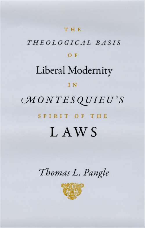 Book cover of The Theological Basis of Liberal Modernity in Montesquieu's "Spirit of the Laws"