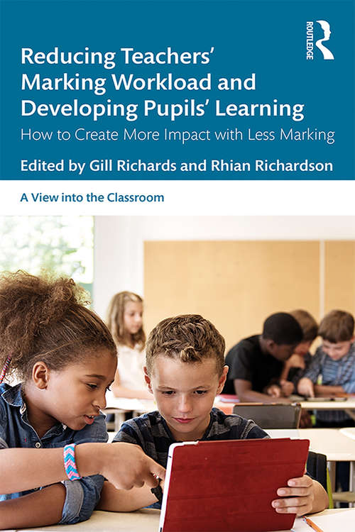 Book cover of Reducing Teachers' Marking Workload and Developing Pupils' Learning: How to Create More Impact with Less Marking (A View into the Classroom)